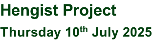 Hengist Project Thursday 10th July 2025