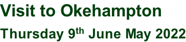 Visit to Okehampton  Thursday 9th June May 2022