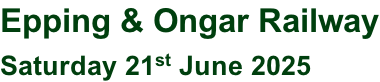 Epping & Ongar Railway Saturday 21st June 2025