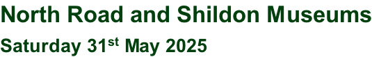 North Road and Shildon Museums Saturday 31st May 2025
