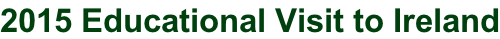 2015 Educational Visit to Ireland