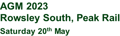AGM 2023 Rowsley South, Peak Rail Saturday 20th May