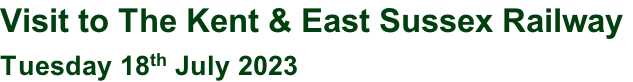 Visit to The Kent & East Sussex Railway  Tuesday 18th July 2023