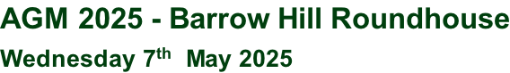 AGM 2025 - Barrow Hill Roundhouse Wednesday 7th  May 2025