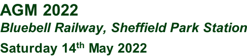 AGM 2022  Bluebell Railway, Sheffield Park Station Saturday 14th May 2022