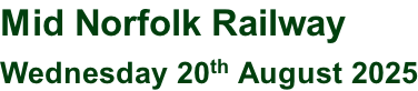 Mid Norfolk Railway Wednesday 20th August 2025