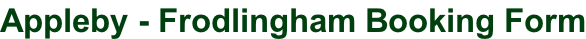 Appleby - Frodlingham Booking Form